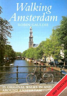 Walking Amsterdam: Twenty-Five Original Walks in and Around Amsterdam - Robin Gauldie