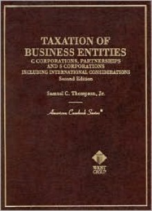 Thompson's Taxation of Business Entities: C Corporations, Partnerships and S Corporations, 2D - Kroonm Thompson