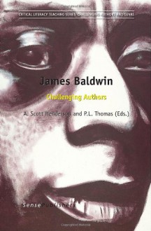 James Baldwin: Challenging Authors (Critical Teaching Series: Challenging Authors and Genre) - A. Scott Henderson, P. L. Thomas