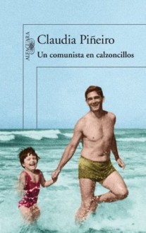 Un comunista en calzoncillos (Spanish Edition) - Claudia Piñeiro