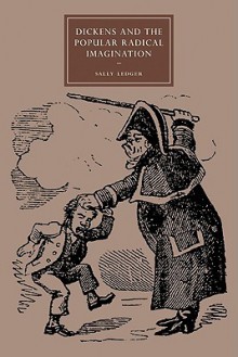 Dickens and the Popular Radical Imagination - Sally Ledger