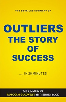 Outliers: The Story Of Success by Malcolm Gladwell Book Summary - Jeremy White, The Outliers