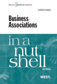 Shade's Business Associations in a Nutshell, 3d (Nutshell Series) - Joseph Shade