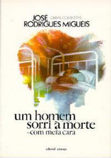 Um Homem Sorri à Morte Com Meia Cara - José Rodrigues Miguéis