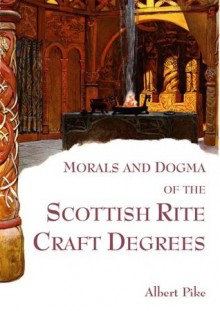 Morals and Dogma of the Scottish Rite Craft Degrees - Edited - Albert Pike, Michael R. Poll