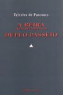 A Beira (num relâmpago) / Duplo Passeio - Teixeira de Pascoaes, António Mega Ferreira