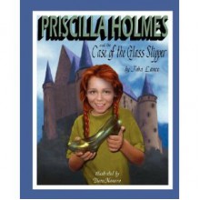 Priscilla Holmes and the Case of the Glass Slipper - John Lance, Diana Navarro