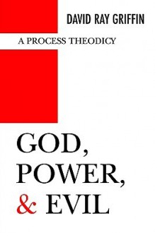 God, Power, and Evil: A Process Theodicy - David Ray Griffin