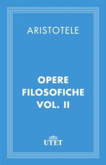 Opere filosofiche. Vol. II - Aristotle