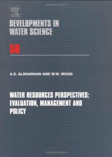 Water Resources Perspectives: Evaluation, Management and Policy (Developments in Water Science) - W.W. Wood, A.S. Alsharhan