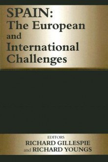 Spain: The European and International Challenges - R. Gillespie, Richard Youngs