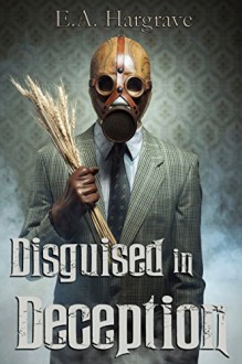 Disguised in Deception (Hidden Deception Book 1) - E.A. Hargrave