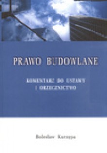 Prawo budowlane Komentarz do ustawy i orzecznictwo - Bolesław Kurzępa