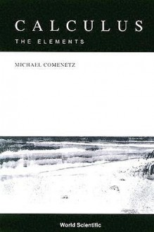 Calculus: The Elements - Michael Comenetz