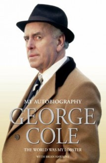 George Cole - The World Was My Lobster: The Autobiography - George Cole, Brian Hawkins