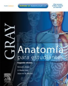 Gray. Anatomía para estudiantes (Spanish Edition) - Richard L. Drake, Adam M.W. Mitchell, A. Wayne Vogl