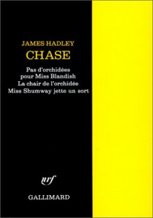 Pas D'orchidées Pour Miss Blandish ; La Chair De L'orchidée ; Miss Shumway Jette Un Sort - James Hadley Chase