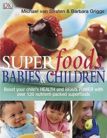 Superfoods For Babies And Children - Michael van Straten, Barbara Griggs