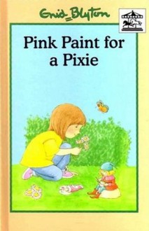 Pink Paint for a Pixie (Carousel Series I) - Enid Blyton, Colin Maclean, Moira Maclean