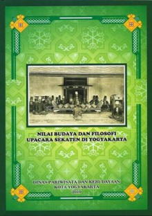 Nilai Budaya dan Filosofi Upacara Sekaten di Yogyakarta - Yuwono Sri Suwito, Tirun Marwito, M. Damami, Maharsi, Riswinarno, Dharma Gupta, Widiyastuti, Iwan Setiawan