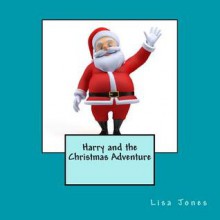 Harry and the Christmas Adventure - Lisa Jones