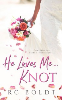 He Loves Me...KNOT - R.C. Boldt