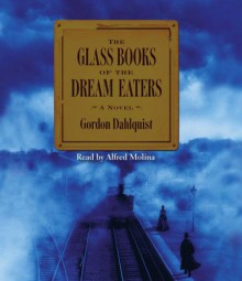 The Glass Books of The Dream Eaters - Gordon Dahlquist, Alfred Molina