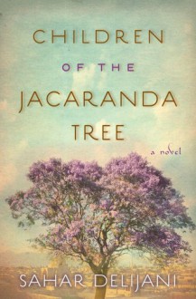 Children of the Jacaranda Tree: A Novel - Sahar Delijani