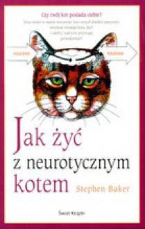 Jak żyć z neurotycznym kotem - Stephen Baker, Jackie Geyer