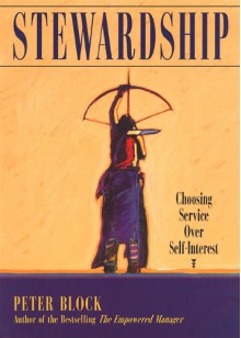 Stewardship: Choosing Service Over Self Interest - Peter Block