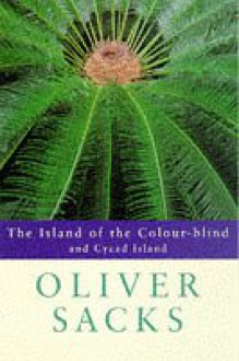 The Island of the Colour-blind and Cycad Island - Oliver Sacks