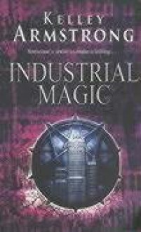 Industrial Magic - Kelley Armstrong