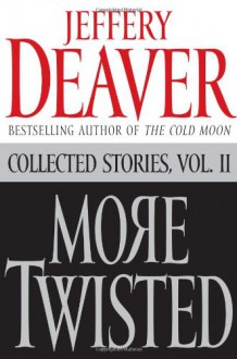 More Twisted: Collected Stories Vol. II - Jeffery Deaver