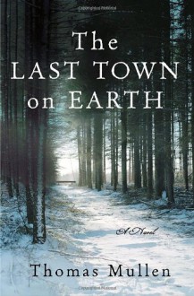 The Last Town on Earth - Thomas Mullen