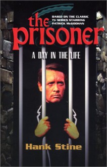 The Prisoner: A Day In The Life (Prisoner Collection) - Hank Stine