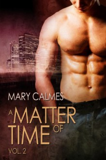 A Matter of Time, Vol. 2 (#3-4) - Mary Calmes