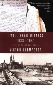 I Will Bear Witness: A Diary of the Nazi Years, 1933-1941 - Victor Klemperer, Martin Chalmers