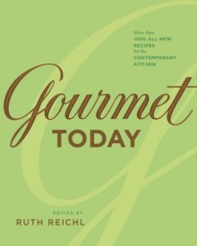 Gourmet Today: More than 1000 All-New Recipes for the Contemporary Kitchen - Ruth Reichl