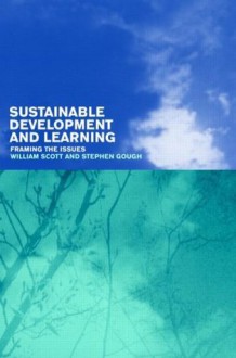 Sustainable Development and Learning: framing the issues - Stephen Gough, William Scott, Sir Neil Chalmers