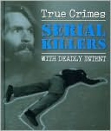 Serial Killers With Deadly Intent (True Crimes) - Igloo Books