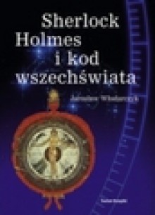 Sherlock Holmes i kod wszechświata - Jarosław Włodarczyk