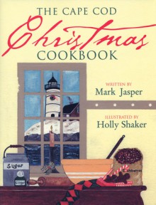 The Cape Cod Christmas Cookbook - Mark Jasper, Holly Shaker