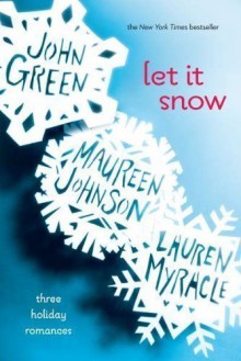 Let It Snow: Three Holiday Romances by John Green, Maureen Johnson, Lauren Myracle (2012) - Maureen Johnson, Lauren Myracle John Green