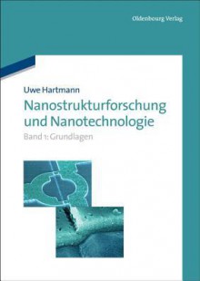 Nanostrukturforschung Und Nanotechnologie: Band 1: Grundlagen - Uwe Hartmann