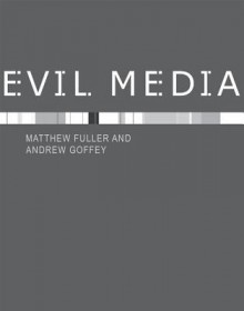 Evil Media - Matthew Fuller, Andrew Goffey