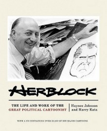 Herblock: The Life and Works of the Great Political Cartoonist - Haynes Johnson, Harry Katz