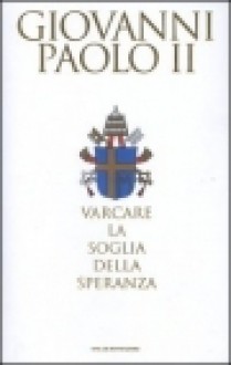 Varcare la soglia della speranza - Pope John Paul II, Vittorio Missori