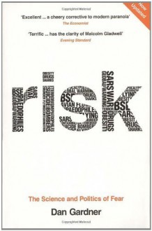 Risk: The Science and Politics of Fear by Gardner, Dan (2009) Paperback - Dan Gardner