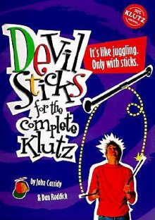 Devil Sticks: For the Complete Klutz - John Cassidy