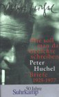 Wie Soll Man Da Gedichte Schreiben: Briefe, 1925 1977 - Peter Huchel